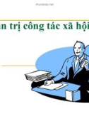 Bài giảng Quản trị Công tác xã hội – Chương 1: Khái quát về quản trị trong CTXH