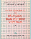 Tuyển tập các nghiên cứu thuộc lĩnh vực Bảo tàng dân tộc Việt Nam (Tập 1): Phần 1