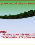 Bài giảng Chuyên đề Phát triển các kĩ năng quản lí - Modun 3: Kĩ năng giao tiếp ứng xử trong quản lí trường học