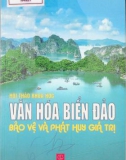 Bảo vệ và phát huy giá trị văn hóa biển đảo - Hội thảo khoa học: Phần 1