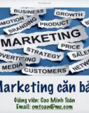 Bài giảng Marketing căn bản: Chương 1 - Cao Minh Toàn