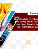 Bài giảng Luật Chứng khoán - Chương 2: Quy chế pháp lý về hoạt động chào bán chứng khoán ra công chúng, hoạt động đăng ký, lưu ký và bù trừ, thanh toán chứng khoán