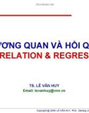 Bài giảng Tương quan và hồi quy - TS. Lê Văn Huy