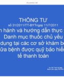 Bài giảng Thông tư số 31/2011/TT-BYT ngày 11/7/2011 - Ban hành và hướng dẫn thực hiện danh mục thuốc chủ yếu sử dụng tại các cơ sở khám bệnh, chữa bệnh được Quỹ Bảo hiểm y tế thanh toán