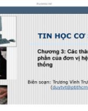 Bài giảng Tin học cơ sở: Chương 3 - Các thành phần của đơn vị hệ thống