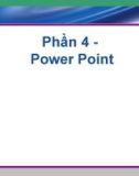 Phần 4: Power Point