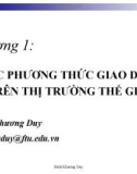 Bài giảng Giao dịch thương mại quốc tế (GV. Đinh Khương Duy) - Chương 1: Các phương thức giao dịch trên thị trường thế giới