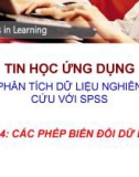 Bài giảng Tin học ứng dụng phân tích dữ liệu nghiên cứu với SPSS - Bài 4: Các phép biến đổi dữ liệu