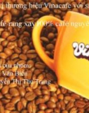 Thuyết trình: Tái định vị thương hiệu Vinacafe với sản phẩm mới: 'café rang xay100% café nguyên chất