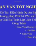 Đề Tài: Điều Hành Dự Án Bằng Phương pháp PERT-CPM và Ứng Dụng Giải Bài Toán Lập Lịch Thi Công Công Trình