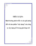 TIỂU LUẬN: Định hướng phát triển và các giải pháp đối với sản phẩm 'xây dựng' của công ty xây dựng số I trong giai đoạn tới