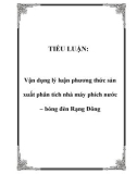 Tiểu luận đề tài : Vận dụng lý luận phương thức sản xuất phân tích nhà máy phích nước – bóng đèn Rạng Đông