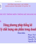 Bài thuyết trình môn thống kê doanh nghiệp: Dùng phương pháp thống kê để quản lý chất lượng sản phẩm trong doanh nghiệp