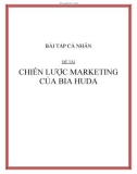 BÀI TẬP CÁ NHÂN ĐỀ TÀI : CHIẾN LƯỢC MARKETING CỦA BIA HUDA