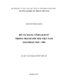 Luận văn Thạc sĩ Mĩ thuật: Đề tài mang tính lịch sử trong tranh sơn mài Việt Nam giai đoạn 1945 – 1985