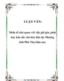 LUẬN VĂN: Nhân tố chủ quan với việc giữ gìn, phát huy bản sắc văn hóa dân tộc Mường tỉnh Phú Thọ hiện nay