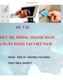 Thuyết trình: Tổ chức hệ thống thanh toán qua ngân hàng tại Việt Nam