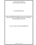 Luận văn Thạc sĩ Công nghệ thông tin: Áp dụng Enterprise Architecture xây dựng khung kiến trúc bảo đảm toàn thông tin cho các tổ chức, doanh nghiệp tại Việt Nam