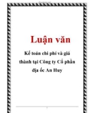 Luận văn: Kế toán chi phí và giá thành tại Công ty Cổ phần địa ốc An Huy