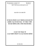 Luận văn Thạc sĩ Luật Hiến pháp và Luật hành chính: Áp dụng pháp luật trong giải quyết khiếu nại về đất đai - Từ thực tiễn huyện Đông Sơn Tỉnh Thanh Hóa