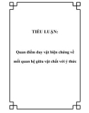 TIỂU LUẬN: Quan điểm duy vật biện chứng về mối quan hệ giữa vật chất với ý thức