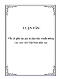 Luận văn đề tài: Vấn đề giáo dục giá trị đạo đức truyền thống cho sinh viên Việt Nam hiện nay