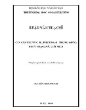 Luận văn Thạc sĩ Quản trị kinh doanh: Cán cân thương mại Việt Nam – Trung Quốc: Thực trạng và giải pháp