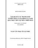 Luận văn Thạc sĩ Luật học: Giải quyết các tranh chấp về hôn nhân và gia đình của Tòa án nhân dân qua thực tiễn tại Thừa Thiên Huế