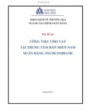 Báo cáo thực tập nhận thức: Công việc cho vay tại trung tâm bán miền Nam ngân hàng Techcombank