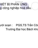 Thiết bị phản ứng trong công nghiệp hoá dầu - PGS TS Trần Công Khanh