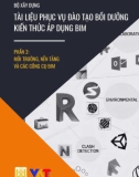 Tài liệu phục vụ đào tạo bồi dưỡng kiến thức ứng dụng BIM - Phần 2: Môi trường, nền tảng và các công cụ BIM