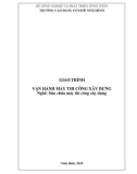 Giáo trình mô đun Vận hành máy thi công xây dựng (Nghề Sửa chữa máy thi công xây dựng - Trình độ cao đẳng) - CĐ Cơ Giới Ninh Bình