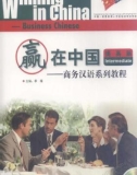 Ebook Winning in China - Business Chinese intermediate (商务汉语系列教程 – 提高篇): Part 1