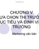 Bài giảng Marketing căn bản - Chương 5: Lựa chọn thị trường mục tiêu và định vị thị trường