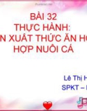 Bài 32 Thực hành sản xuất thức ăn hỗn hợp nuôi cá