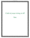 Cách trị mụn trứng cá dễ làm