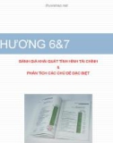 Bài giảng Phân tích báo cáo tài chính - Chương 6+7: Đánh giá khái quát tình hình tài chính & phân tích các chủ đề đặc biệt (2017)