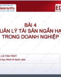 Bài giảng Tài chính doanh nghiệp 2 - Bài 4: Quản lý tài sản ngắn hạn trong doanh nghiệp (Lê Thu Thủy)