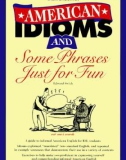 American Idioms and Some Phrases Just for Fun phần 1