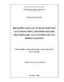 Tóm tắt Luận án Tiến sĩ Lý luận, phương pháp và công nghệ dạy học: Bồi dưỡng năng lực sử dụng ngôn ngữ Vật lí bằng tiếng Anh trong dạy học phần Động học - Vật lí 10 theo tiếp cận Mobile Learning