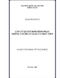 Luận văn Thạc sĩ Luật học: Căn cứ quyết định hình phạt - Những vấn đề lý luận và thực tiễn