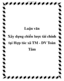 Luận văn: Xây dựng chiến lược tài chính tại Hợp tác xã TM - DV Toàn Tâm