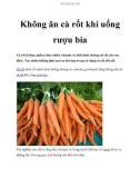 Không ăn cà rốt khi uống rượu bia