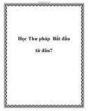 Học Thư pháp Bắt đầu từ đâu?