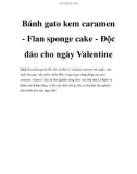 Bánh gato kem caramen - Flan sponge cake - Độc đáo cho ngày ValentineBánh là sự hòa quyện độc đáo và thú vị: lớp kem caramen béo ngậy, mát lạnh; lớp gato xốp mềm, thấm đẫm vị ngọt ngọt đăng đắng của nước caramen. Hunnie Cake đã thử nghiệm công thức của B