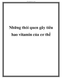 Những thói quen gây tiêu hao vitamin của cơ thể