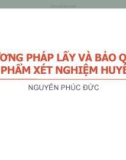 Bài giảng Phương pháp lấy và bảo quản bệnh phẩm xét nghiệm huyết học - Nguyễn Phúc Đức