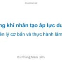 Bài giảng Thông khí nhân tạo áp lực dương nguyên lý cơ bản và thực hành lâm sàng - BS. Phùng Nam Lâm