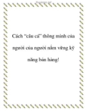 Cách 'câu cá' thông minh của người của người nắm vững kỹ năng bán hàng!