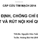 Bài giảng Chỉ định, chống chỉ định đặt và rút nội khí quản - ThS.BS. Nguyễn Hữu Tuấn, TS.BS. Hoàng Bùi Hải